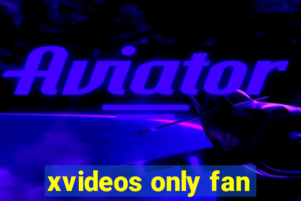 xvideos only fan